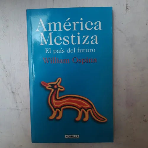 Libro usado en venta: America Mestiza - El pais del futuro de William Ospina; editorial Aguilar impreso en 2004 realizamos envios a todo el mundo.1