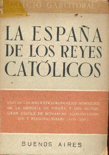 Libro usado en venta: La Espa?a de los reyes catolicos de Alicio Garcitoral; editorial Buenos Aires impreso en 1950 realizamos envios a todo el mundo.1