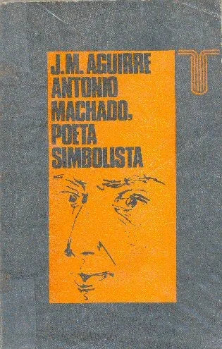 Libro usado en venta: Antonio Machado, poeta simbolista de J. M. Aguirre; editorial Taurus impreso en 1973 realizamos envios a todo el mundo.1
