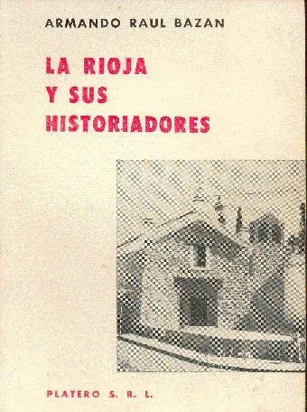 Libro usado en venta: La Rioja y sus historiadores de Armando Raul Bazan; editorial Platero impreso en 1982 realizamos envios a todo el mundo.1