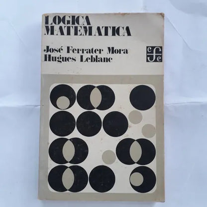 Libro usado en venta: Logica matematica de Jose Ferrater Mora - Hugues Leblanc; editorial Fondo de Cultura Economica impreso en 1971.1
