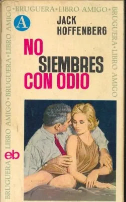 Libro usado en venta: No siembres con odio de Jack Hoffenberg; editorial Bruguera impreso en 1972 realizamos envios a todo el mundo.1