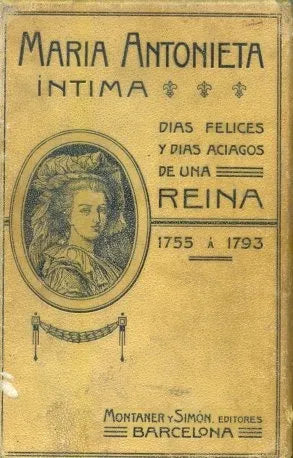 Libro usado en venta: Maria Antonieta (Si vida intima) de Juan B. Enseñat; editorial Montaner y Simon impreso en 1908 envios a todo el mundo.1