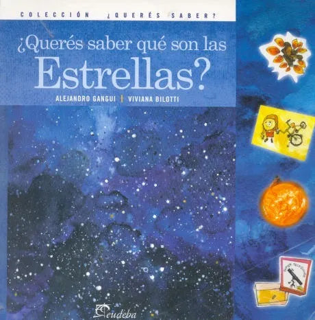 Libro usado en venta: ?Queres saber que son las estrellas? de Alejandro Gangui - Viviana Bilotti; editorial Eudeba impreso en 2005.1
