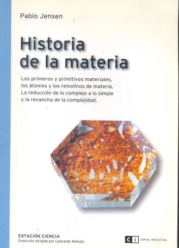 Libro usado en venta: Historia de la materia de Pablo Jensen; editorial Ci Capital Intelectual impreso en 2006 realizamos envios a todo el mundo.1