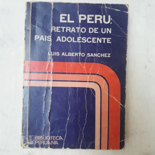 Libro usado en venta: El Peru: Retrato de un pais adolescente de Luis Alberto Sanchez; editorial Peisa impreso en 1973 envios a todo el mundo.1