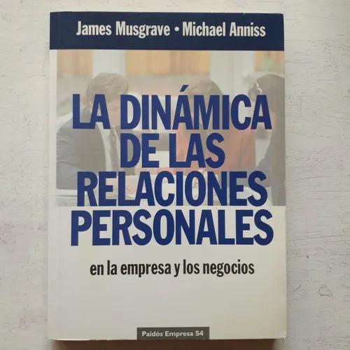 Libro usado en venta: La dinamica de las relaciones personales en la empresa y los negocios de James Musgrave - Michael Anniss; Paidos impreso en 19971.1