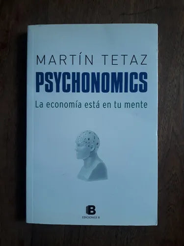 Libro usado en venta: Psychonomics - La economia esta en tu mente de Martin Tetaz; editorial Ediciones B impreso en 2014 envios a todo el mundo.1