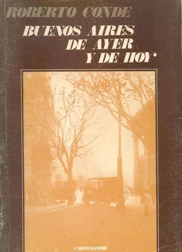 Libro usado en venta: Buenos Aires de ayer y de hoy de Roberto Conde; editorial Corregidor impreso en 1982 realizamos envios a todo el mundo.1