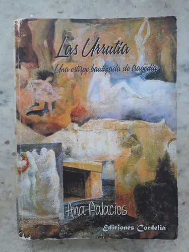 Libro usado en venta: Las Urrutia - Una estirpe bautizada de tragedia de Ana Palacios; editorial Cordelia impreso en 2013 envios a todo el mundo.1