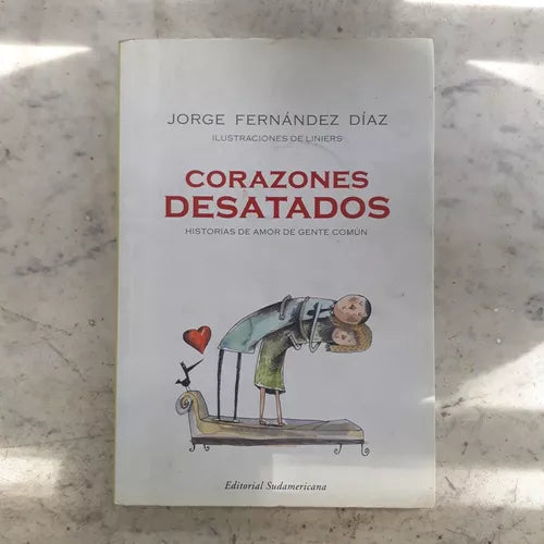 Libro usado en venta: Corazones desatados - Historia de amor de gente comun de Jorge Fernandez Diaz; editorial Sudamericana impreso en 2007.1