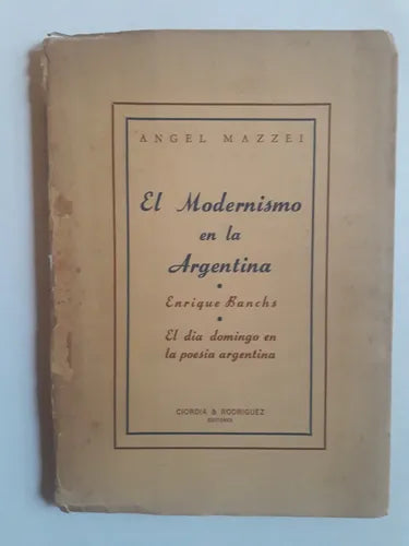 Libro usado en venta: El modernismo en la Argentina de Angel Mazzei; editorial Ciordia & Rodriguez impreso en 1950 realizamos envios a todo el mundo.1
