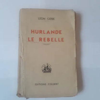 Libro usado en venta: Hurlande le rebelle de Leon Gerbe; editorial Colbert impreso en 1946 realizamos envios a todo el mundo.1