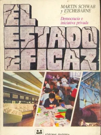 Libro usado en venta: El estado eficaz de Martin Schwab - Etchebarne; editorial Fraterna impreso en 1985 realizamos envios a todo el mundo.1