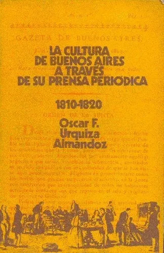 Libro usado en venta: La cultura de Buenos Aires a traves de su prensa periodica de Oscar F. Urquiza Almandoz; editorial Eudeba impreso en 1972.1