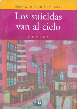 Libro usado en venta: Los suicidas van al cielo de Fernando Martin Blasco; editorial Piso 12 impreso en 2003 realizamos envios a todo el mundo.1