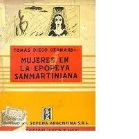 Libro usado en venta: Mujeres en la epopeya Sanmartiniana de Tomas Diego Bernard; editorial Ramon Sopena impreso en 1941 envios a todo el mundo.1