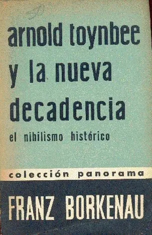 Libro usado en venta: Arnold Toynbee y la nueva decadencia - El nihilismo historico de Franz Borkenau; editorial Siglo Veinte impreso en 1957.1