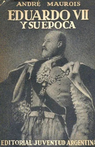 Libro usado en venta: Eduardo VII y su epoca de Andre Maurois; editorial Juventud impreso en 1945 realizamos envios a todo el mundo.1