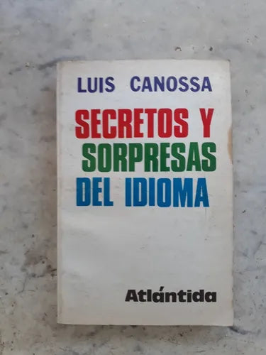 Libro usado en venta: Secretos y sorpresas del idioma de Luis Canossa; editorial Atlantida impreso en 1981 realizamos envios a todo el mundo.1