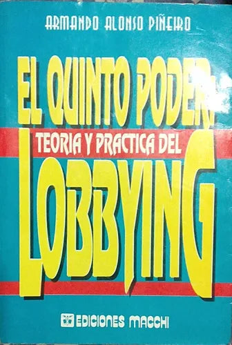 Libro usado en venta: El quinto poder: Teoria y practica del lobbying de Armando Alonso Piñeiro; editorial Macchi impreso en 1992.1