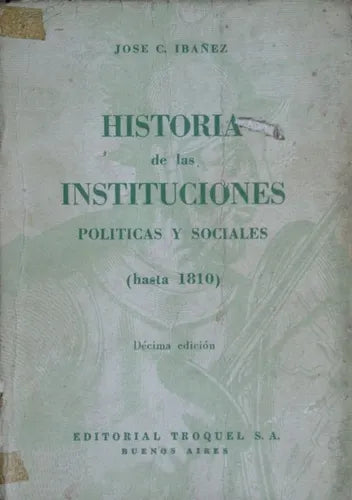 Libro usado en venta: Historia de las instituciones pol?ticas y sociales de José C. Ibáñez; editorial Troquel impreso en 1965 envios a todo el mundo.1