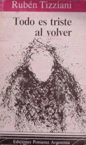 Libro usado en venta: Todo es triste al volver de Ruben Tizziani; editorial Poniente Argentina impreso en 1983 realizamos envios a todo el mundo.1