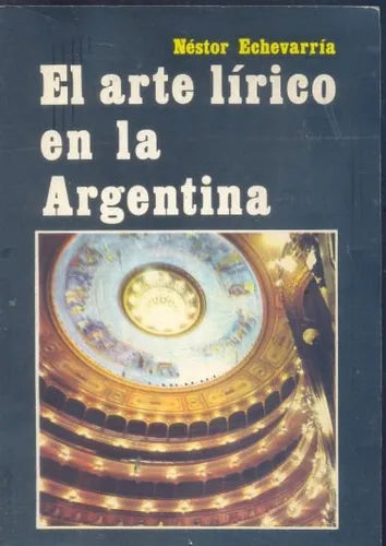 Libro usado en venta: El arte lirico en la Argentina de Nestor Echevarria; editorial Imprima impreso en 1979 realizamos envios a todo el mundo.1