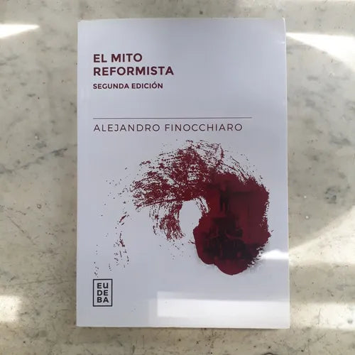 Libro usado en venta: El mito reformista de Alejandro Finocchiaro; editorial Eudeba impreso en 2018 realizamos envios a todo el mundo.1