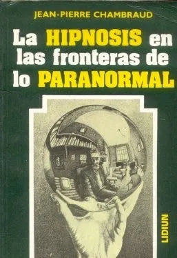 Libro usado en venta: La hipnosis en las fronteras de lo paranormal de Jean Pierre Chambraud; editorial Lidiun impreso en 1985 envios a todo el mundo.1
