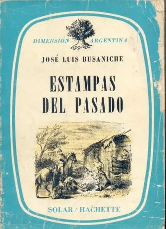 Libro usado en venta: Estampas del pasado de Jose Luis Busaniche; editorial Solar / Hachette impreso en 1971 realizamos envios a todo el mundo.1