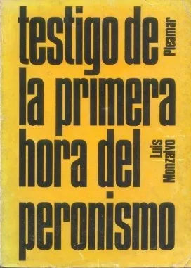 Libro usado en venta: Testigo de la primera hora del peronismo de Luis Monzalvo; editorial Pleamar impreso en 1975 realizamos envios a todo el mundo.1