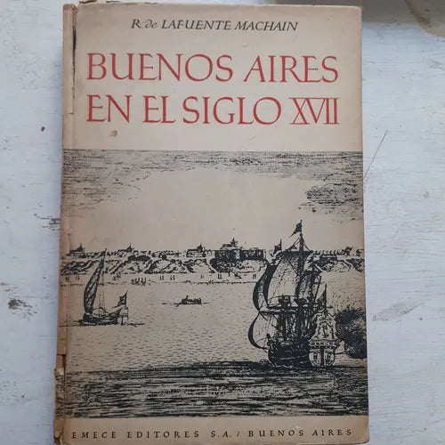 Libro usado en venta: Buenos Aires en el siglo XVII de R. de Lafuente Machain; editorial Emece impreso en 1944 realizamos envios a todo el mundo.1