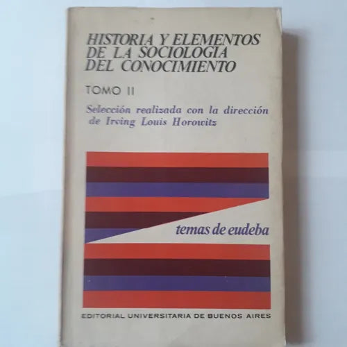 Libro usado en venta: Historia y elementos de la sociologia del conocimiento (Tomo II) de Irving Louis Horowitz; editorial Eudeba impreso en 1969.1