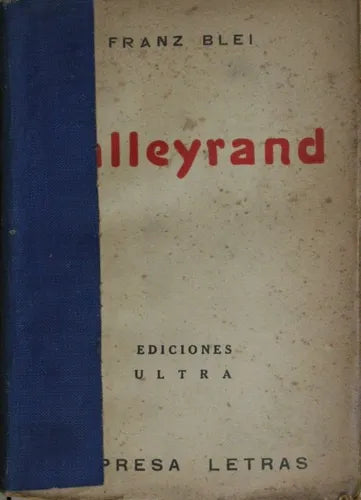 Libro usado en venta: Talleyrand de Franz Blei; editorial Ediciones Ultra impreso en 1937 realizamos envios a todo el mundo.1