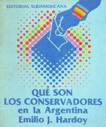 Libro usado en venta: Que son los conservadores en la Argentina de Emilio J. Hardoy; editorial Sudamericana impreso en 1983 envios a todo el mundo.1