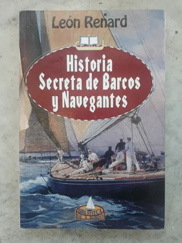 Libro usado en venta: Historia secreta de Barcos y Navegantes de Leon Renard; editorial Biblioteca de a bordo impreso en 1992 envios a todo el mundo.1