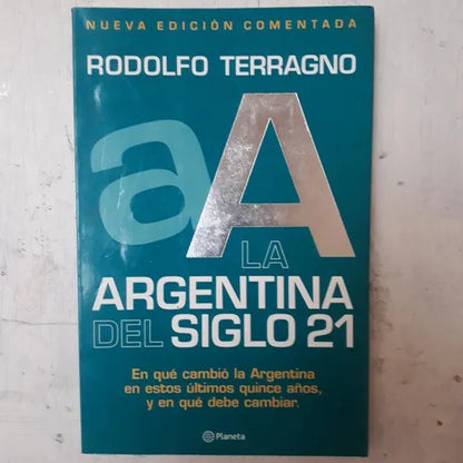 Libro usado en venta: La Argentina del siglo 21 (Nueva edicion) de Rodolfo H. Terragno; editorial Planeta impreso en 2000 envios a todo el mundo.1
