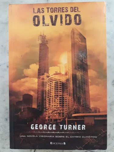 Libro usado en venta: Las torres del olvido de George Turner; editorial Ediciones B impreso en 2007 realizamos envios a todo el mundo.1