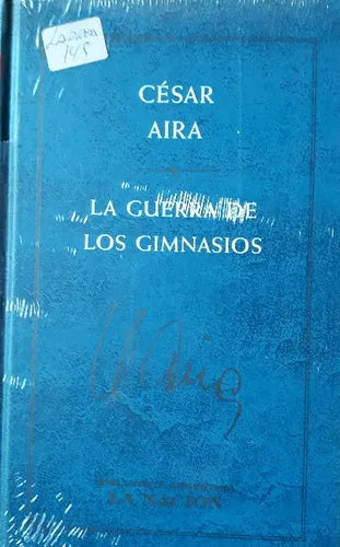 Libro usado en venta: La guerra de los gimnasios de Cesar Aira; editorial Planeta/La nacion impreso en 2001 realizamos envios a todo el mundo.1