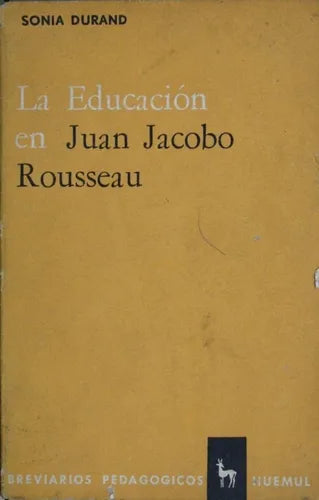 Libro usado en venta: La educacion en Juan Jacobo Rousseau de Sonia Durand; editorial Huemul impreso en 1966 realizamos envios a todo el mundo.1
