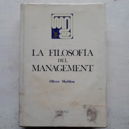 Libro usado en venta: La filosofia del management de Oliver Sheldon; editorial Oikos-Tau impreso en 1970 realizamos envios a todo el mundo.1