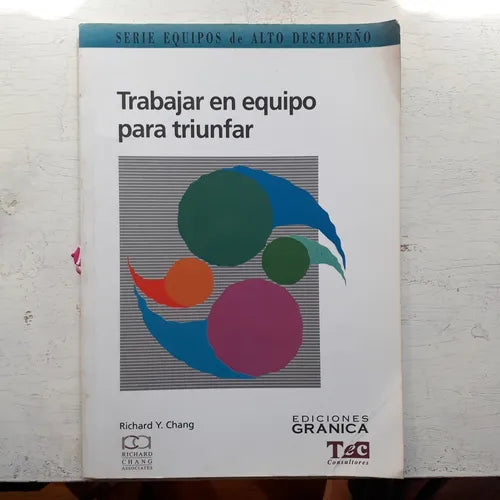 Libro usado en venta: Trabajar en equipo para triunfar de Richard Y. Chang; editorial Granica impreso en 1999 realizamos envios a todo el mundo.1