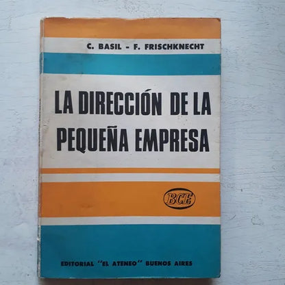 Libro usado en venta: La direccion de la peque?a empresa de C. Basil - F. Frischknecht; editorial El Ateneo impreso en 1969 envios a todo el mundo.1