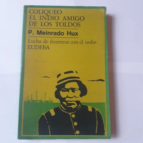 Libro usado en venta: Coliqueo - El indio amigo de los toldos de P. Meinrado Hux; editorial Eudeba impreso en 1980 realizamos envios a todo el mundo.1