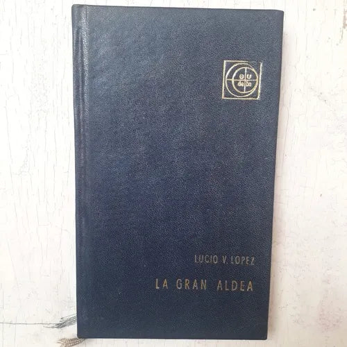 Libro usado en venta: La gran aldea de Lucio Vicente Lopez; editorial Eudeba impreso en 1960 realizamos envios a todo el mundo.1