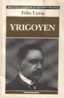 Libro usado en venta: Yrigoyen de Felix Luna; editorial Hyspamerica impreso en 1985 realizamos envios a todo el mundo.1