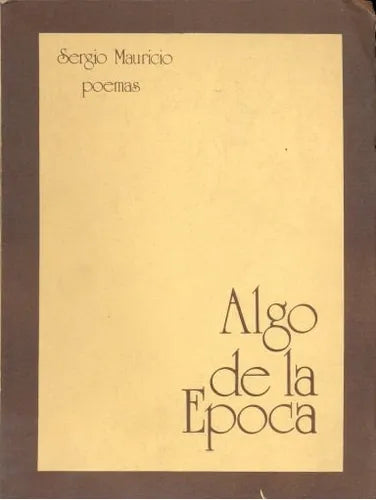 Libro usado en venta: Algo de la epoca - Poemas (1974-77) de Sergio Mauricio; editorial Al encuentro impreso en 1979 realizamos envios a todo el mundo.1