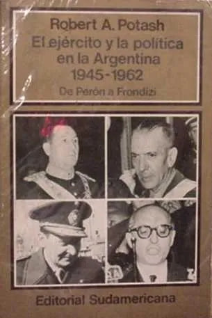 Libro usado en venta: El ejercito y la politica en la argentina (1945-1962) de Potash; editorial Sudamericana impreso en 1981.1