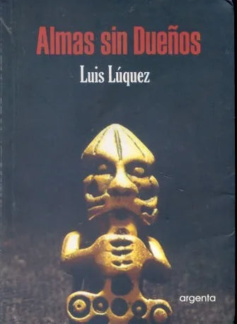 Libro usado en venta: Almas sin due?os de Luis Luquez; editorial Argenta impreso en 2009 realizamos envios a todo el mundo.1